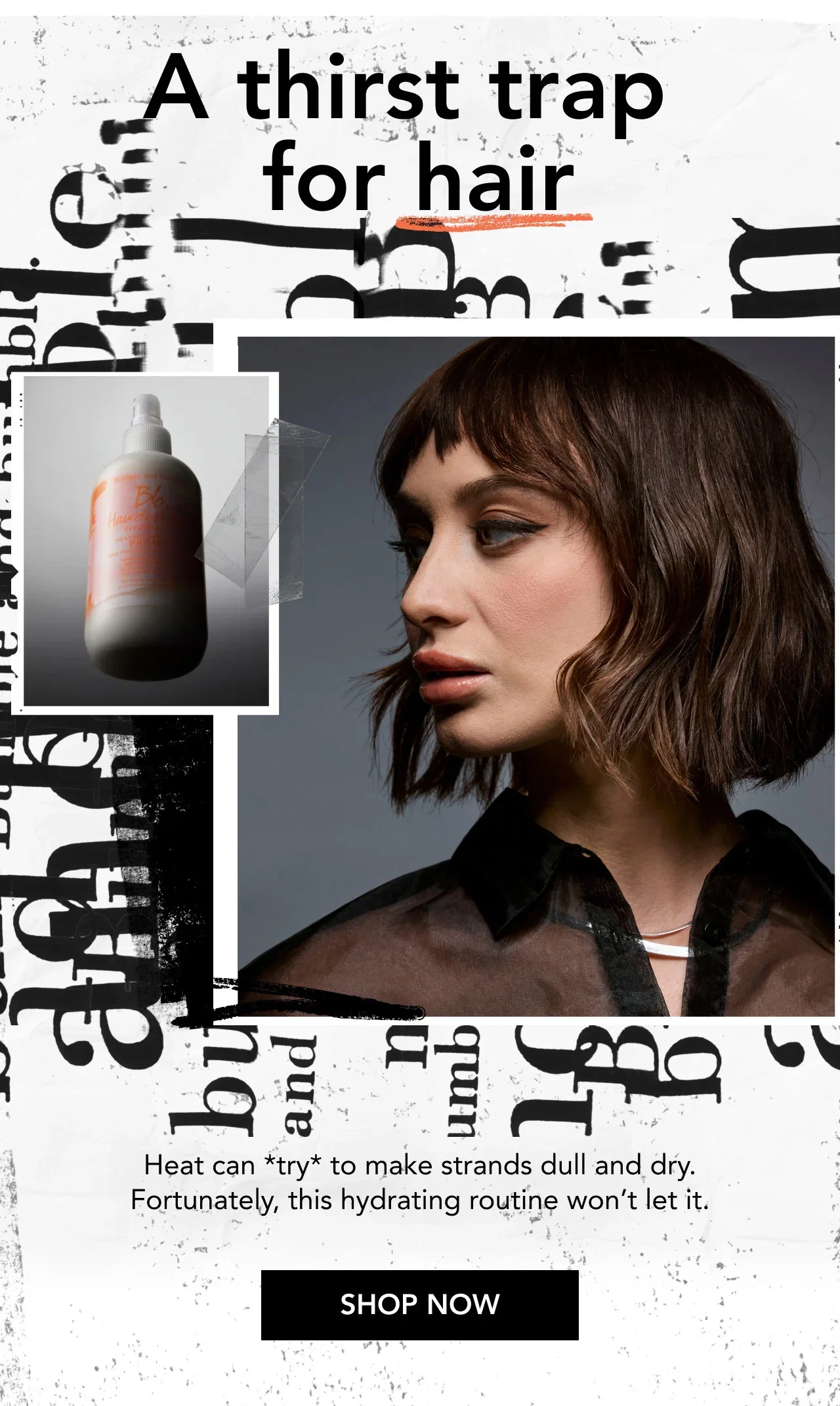A thirst trap for hair | Heat can *try* to make strands dull and dry. Fortunately, this hydrating routine won’t let it. | SHOP NOW A thirst trap for hair | Heat can *try* to make strands dull and dry. Fortunately, this hydrating routine won’t let it. | SHOP NOW