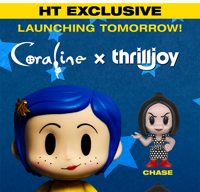 HT exclusive launching tomorrow! Coraline x Thrilljoy. Event exclusive Coraline Pix! More con exclusives launching tomorrow.