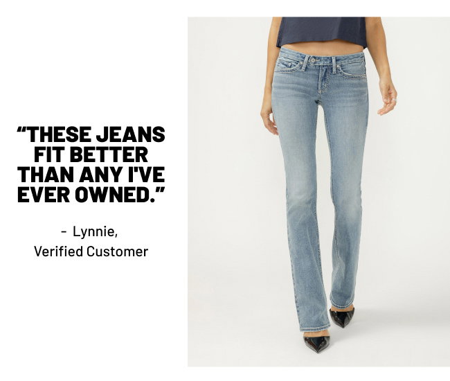 “These jeans fit better than any I've ever owned.” -  Lynnie,  Verified Customer