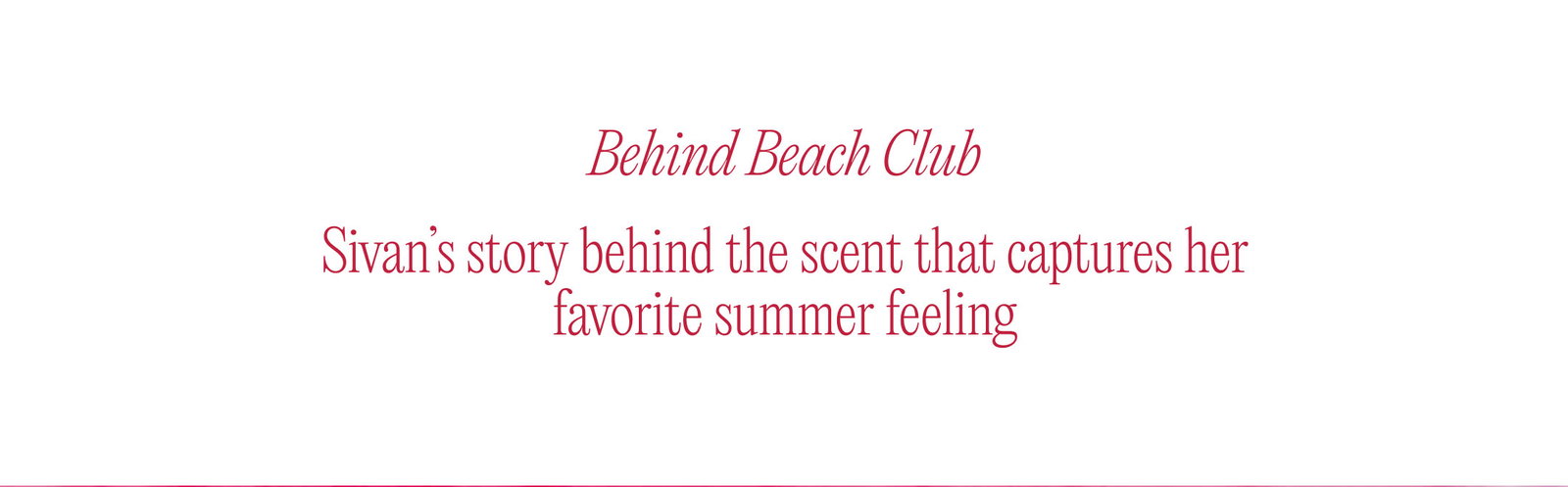 Sivan’s story behind the scent that captures her favorite summer feeling. 