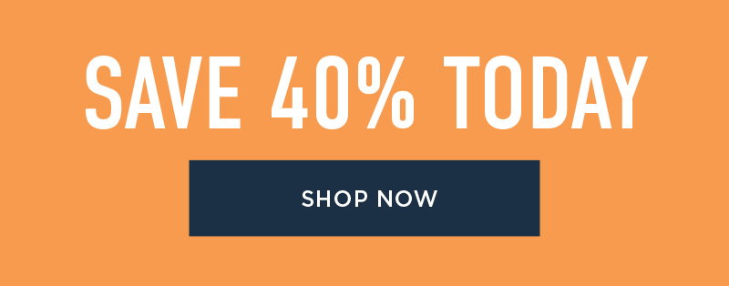 SAVE 40% TODAY SHOP NOW