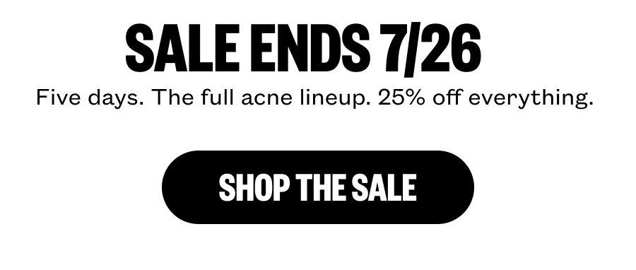 Sale Ends 7/26 - 5 Days. The full acne lineup. 25% off.