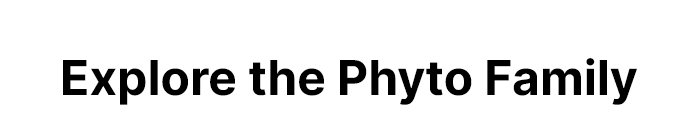 Explore the Phyto Family