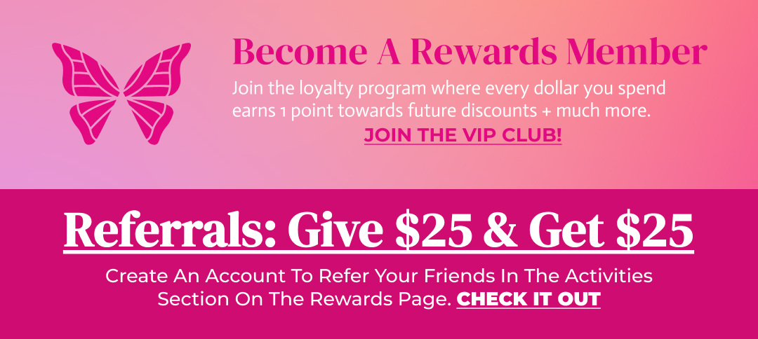 Become A Rewards Member. Referrals: Give $25 & Get $25