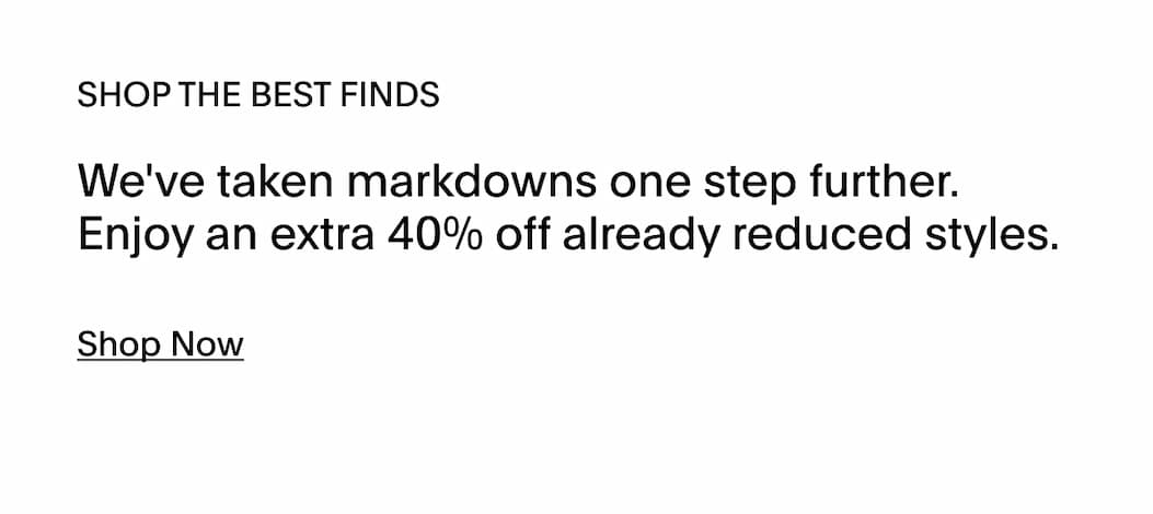 SHOP NOW - EXTRA 40% OFF MARKDOWNS