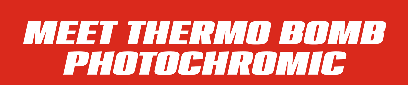 Meet Thermo Bomb Photochromic