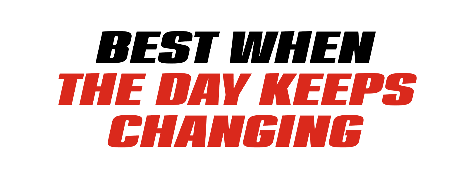 Best When The Day Keeps Changing