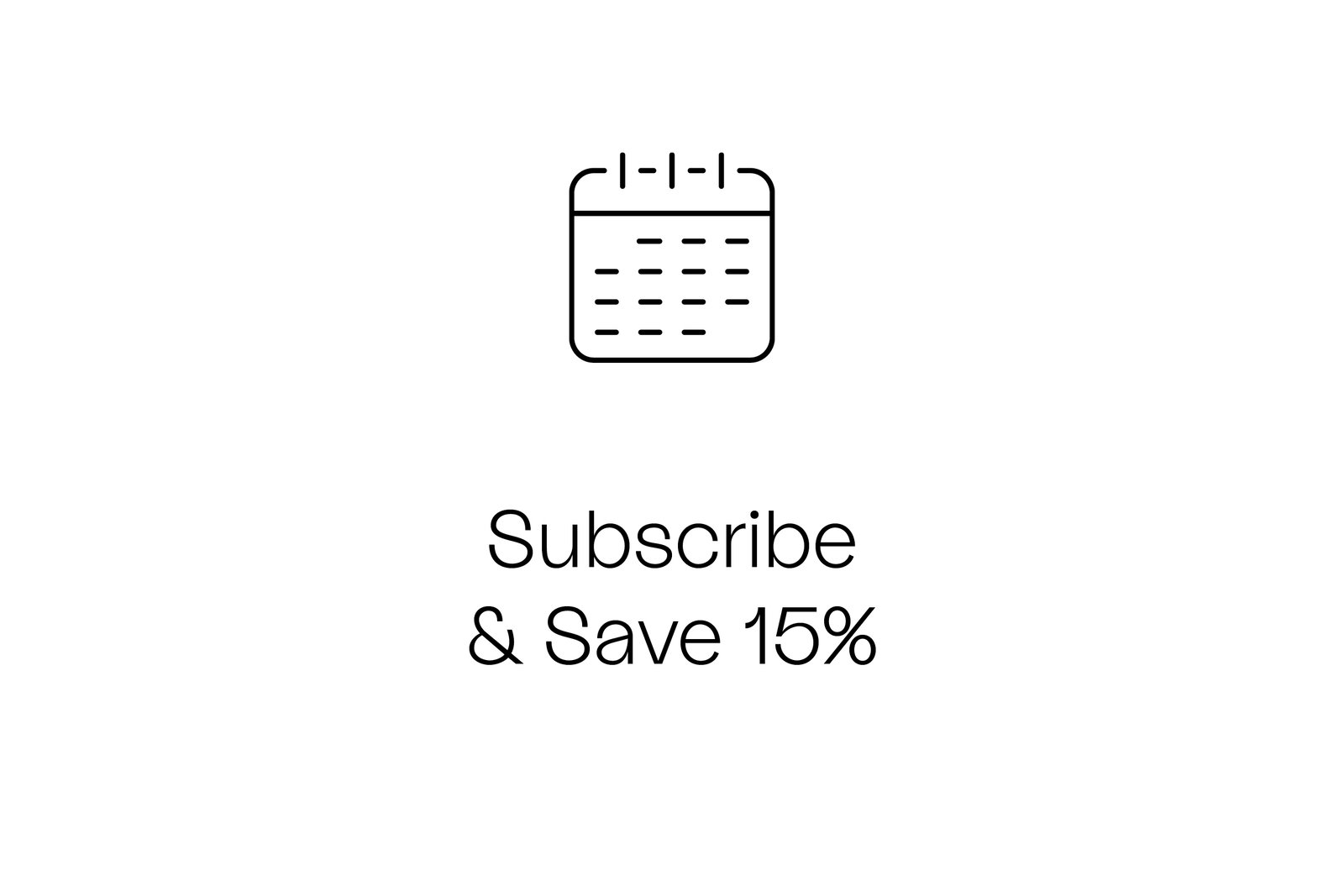 SUBSCRIBE + SAVE 15%