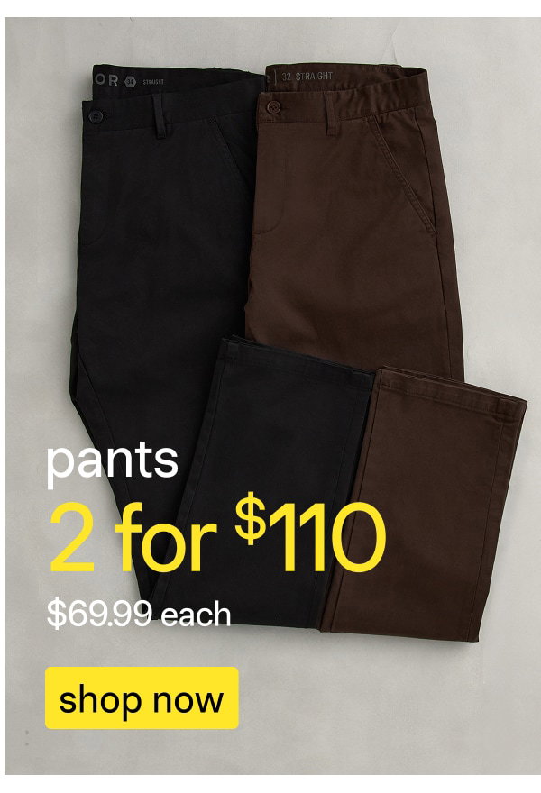 2 for $110 Pants