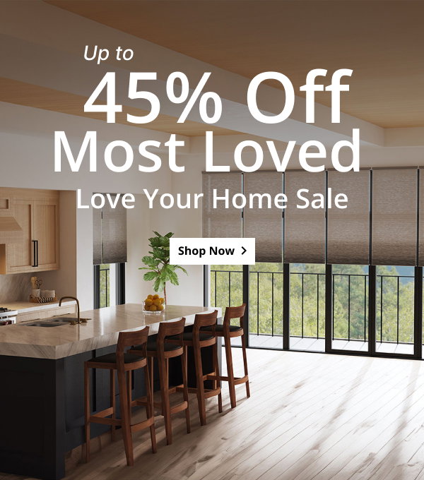 UP TO 45% OFF MOST LOVED | LOVE YOUR HOME SALE | SHOP NOW >