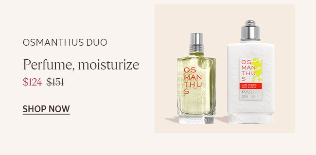 OSMANTHUS DUO | PERFUME, MOISTURIZE | $124 INSTEAD OF $151 | SHOP NOW