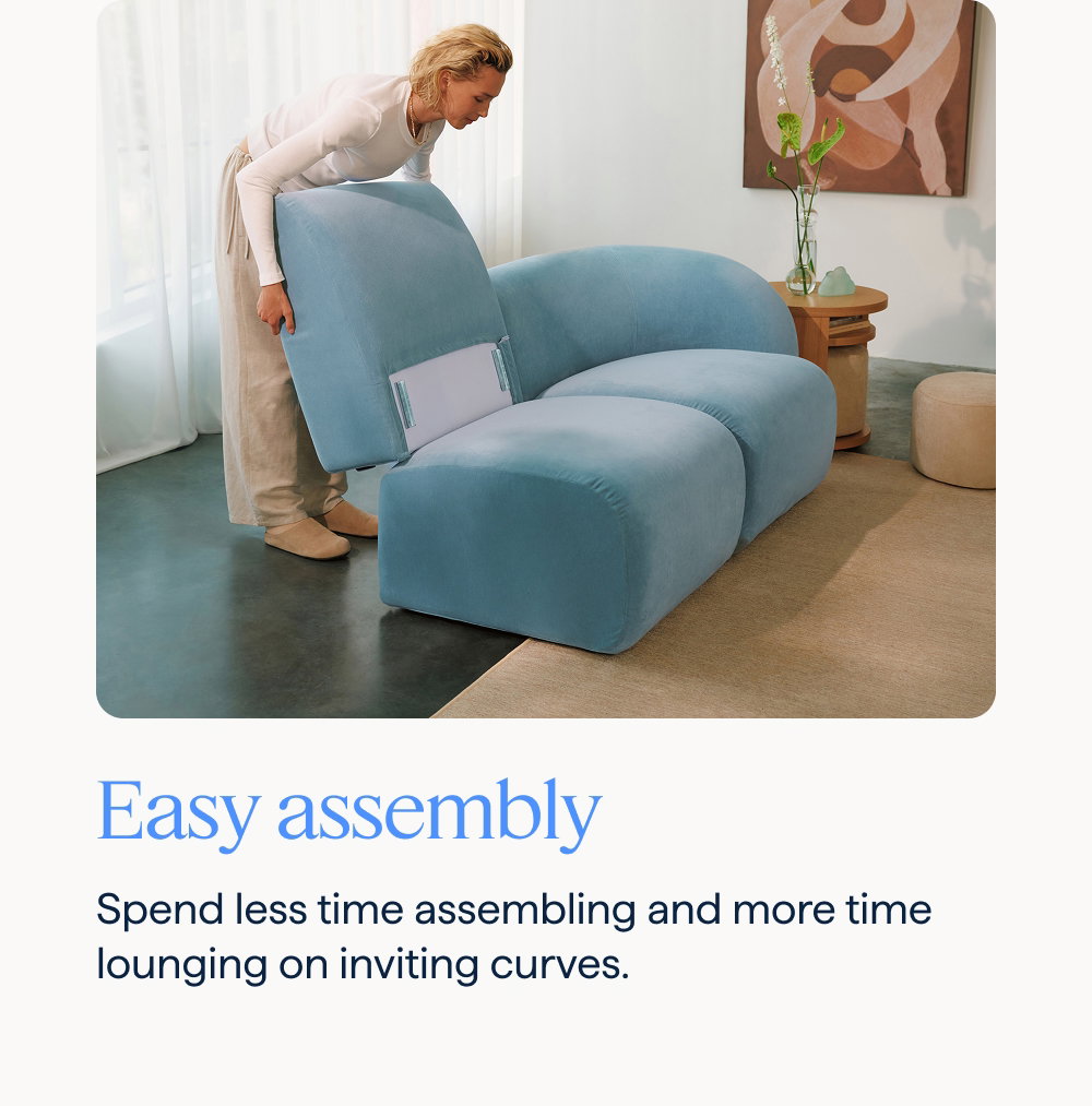 Easy assembly. Spend less time assembling and more time lounging on inviting curves.