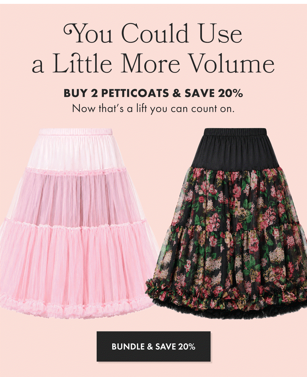 Buy 2 Petticoats and Save 20%