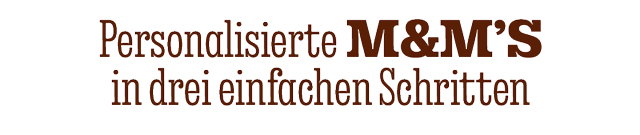 PERSONALISIEREN SIE IHRE M&M'S