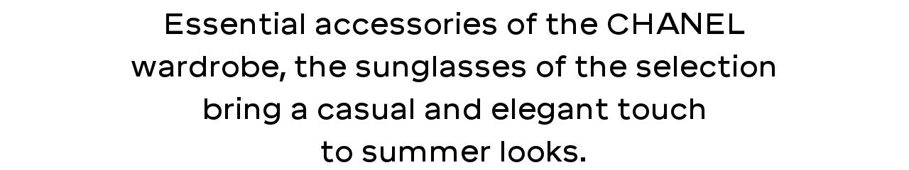 Essential accessories of the CHANEL wardrobe, the sunglasses of the selection bring a casual and elegant touch to summer looks.