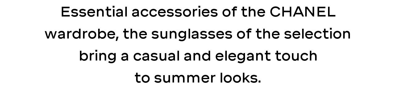 Essential accessories of the CHANEL wardrobe, the sunglasses of the selection bring a casual and elegant touch to summer looks.