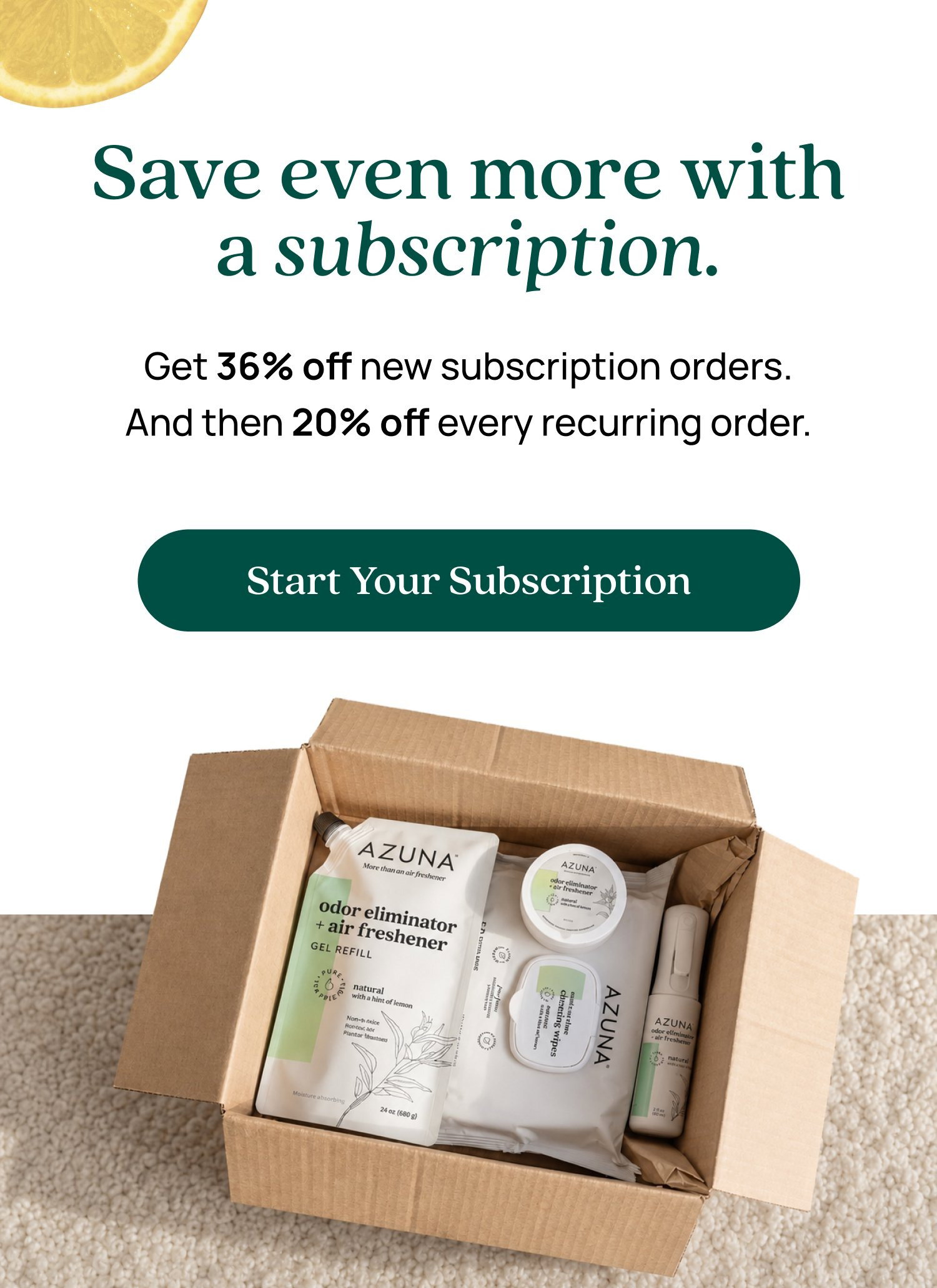 Save even more with a subscription. Get 36% off new subscription orders. And then 20% off every recurring order. Start Your Subscription Only one redemption can be used per checkout. It cannot be combined with any other promo codes and cannot be used on a subscription. 