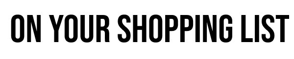 ON YOUR SHOPPING LIST