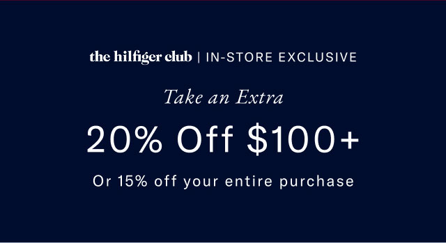 the hilfiger club | IN-STORE EXCLUSIVE Take an Extra 20% Off $100+ Or 15% off your entire purchase 