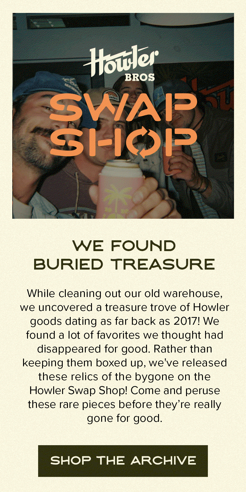 While cleaning out our old warehouse, we uncovered a treasure trove of Howler goods dating as far back as 2017! We found a lot of favorites we thought had disappeared for good. Rather than keeping them boxed up, we've released these relics of the bygone on the Howler Swap Shop! Come and peruse these rare pieces before they’re really gone for good.
