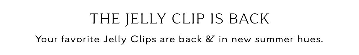 The Jelly Clip is Back, your favorite clips are back and in new summer hues
