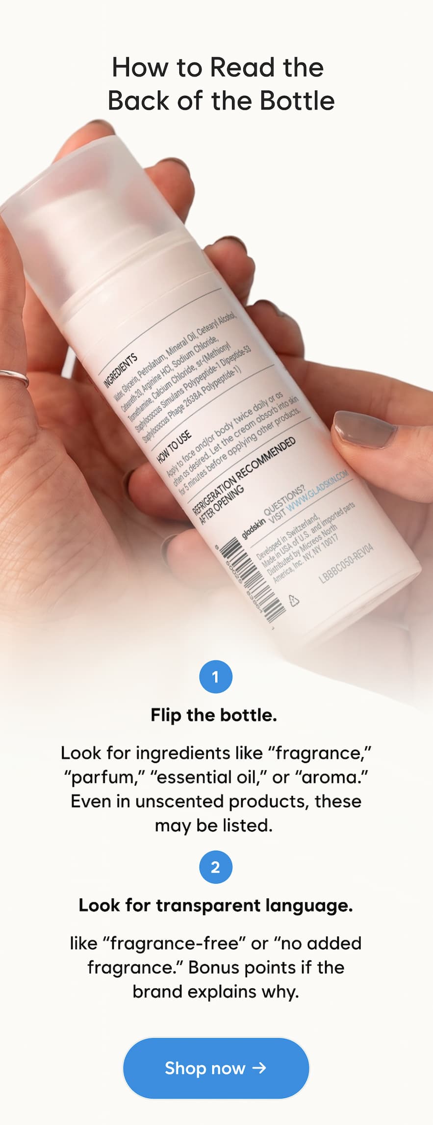 How to Read the Back of the Bottle FLIP THE BOTTLE Look for ingredients like fragrance, parfum, essential oil, or aroma. Even in unscented products, these may be listed. LOOK FOR TRANSPARENT LANGUAGE like fragrance-free or no added fragrance. Bonus points if the brand explains why. Shop now →