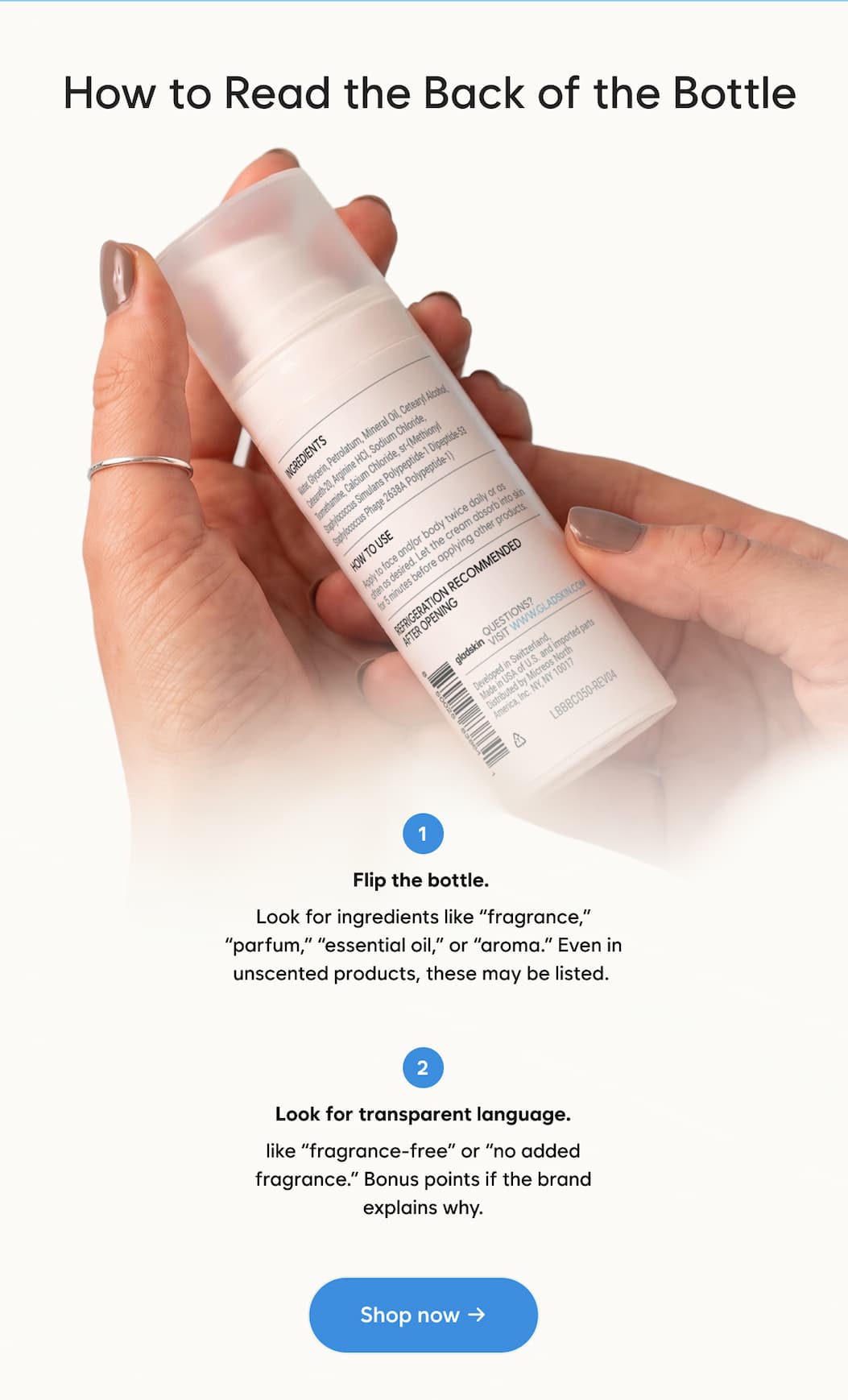 How to Read the Back of the Bottle  FLIP THE BOTTLE Look for ingredients like fragrance, parfum, essential oil, or aroma. Even in unscented products, these may be listed.  LOOK FOR TRANSPARENT LANGUAGE like fragrance-free or no added fragrance. Bonus points if the brand explains why.  Shop now →