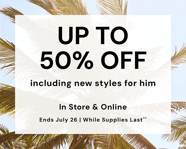 Up to 50% Off Including New Styles for Him