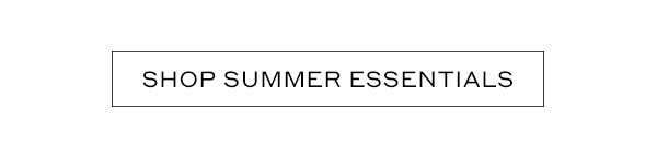SHOP SUMMER ESSENTIALS