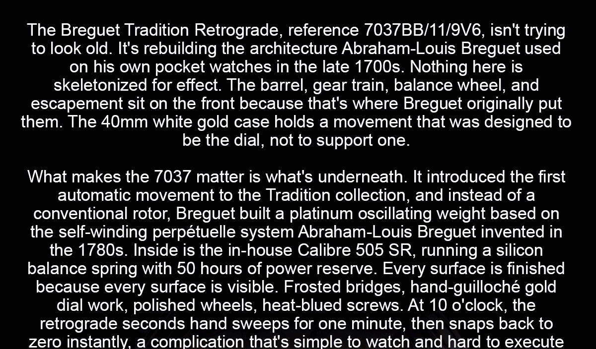 The Breguet Tradition Retrograde, reference 7037BB/11/9V6, isn't trying to look old. It's rebuilding the architecture Abraham-Louis Breguet used on his own pocket watches in the late 1700s. Nothing here is skeletonized for effect.
