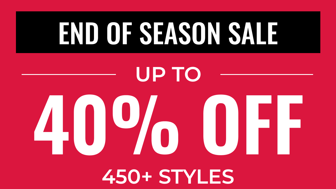 END OF SEASON SALE | UP TO 40% OFF 450+ STYLES | Shop Now
