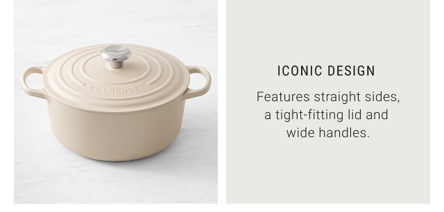 ICONIC DESIGN  - Features straight sides, a tight-fitting lid and  wide handles.