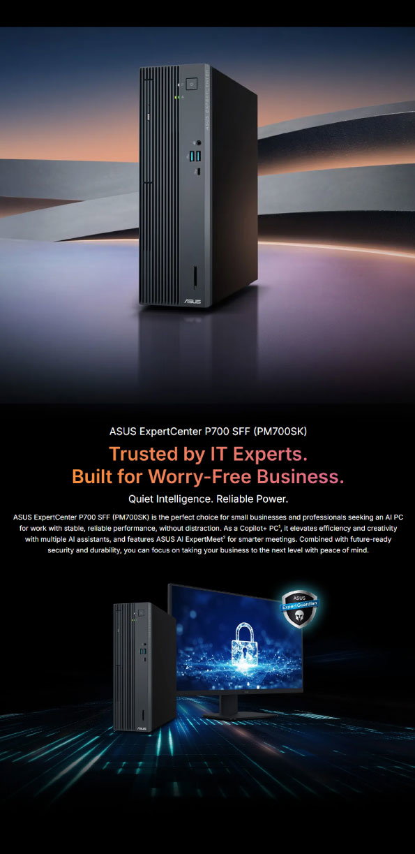 ASUS ExpertCenter P700 SFF (PM700SK) - Trusted by IT Experts. Built for WOrry-Free Business. Quiet Intelligence. Reliable Power.