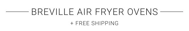 Breville Air Fryer Ovens + FREE SHIPPING