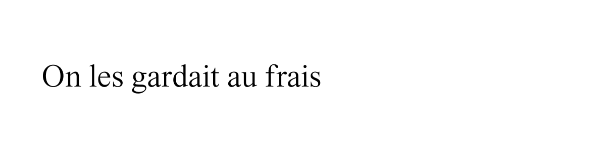 on les gardait au frais
