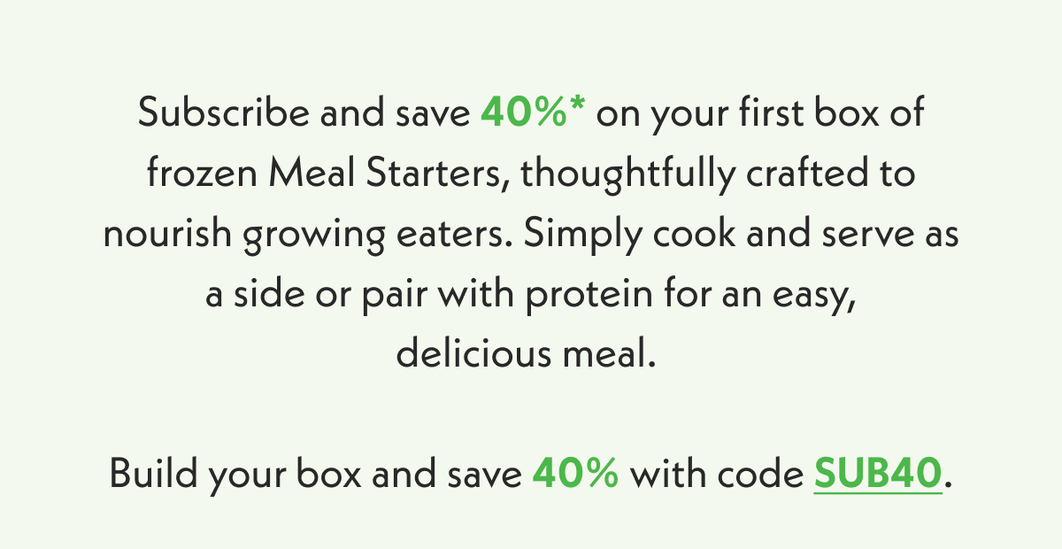 Subscribe &* save 40% on organic meals. 