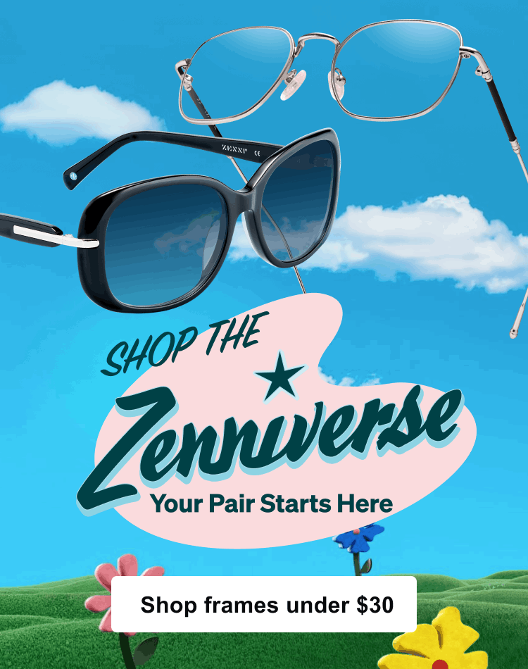 Shop the Zenniverse your pair starts here. Shop frames under $30