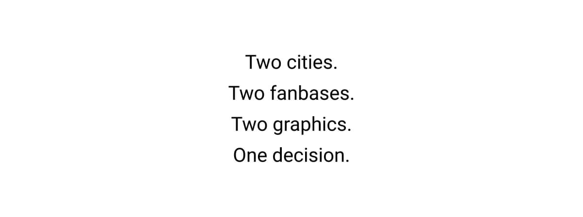 Two cities. Two fanbases. Two graphics. One decision.