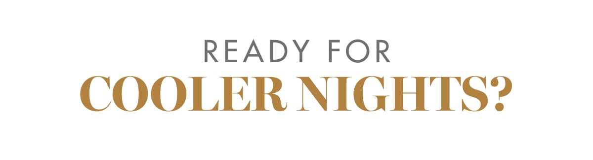 Ready For Cooler Nights?