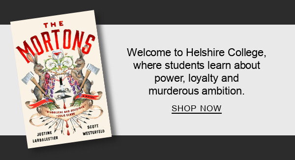 The Mortons: A Novel By Justine Larbalestier, Scott Westerfeld :  Welcome to Helshire College, where students learn about power, loyalty and murderous ambition. SHOP NOW