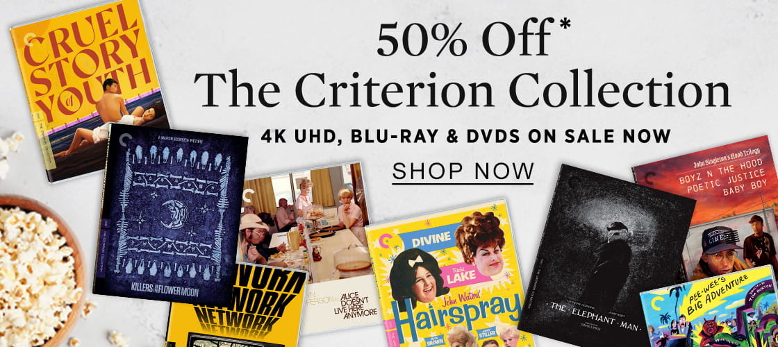 50% Off* The Criterion Collection: 4K UHD, BLU-RAY & DVDs ON SALE NOW - SHOP NOW