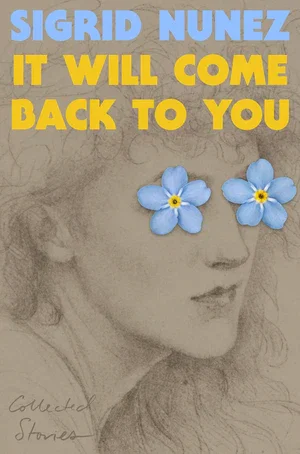BOOK | It Will Come Back to You: Collected Stories By Sigrid Nunez