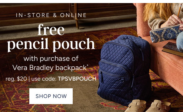 Free Pencil Pouch with a purchase of Vera Bradley Backpack* reg. $20  use code: TPSVBPOUCH