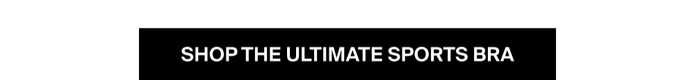 SHOP THE ULTIMATE SPORTS BRA