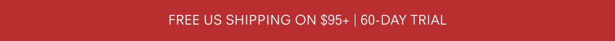 Free US shipping on $95+ | 60-day trial