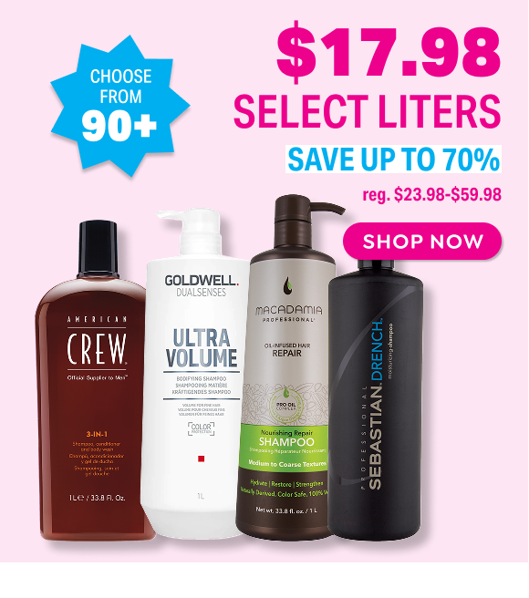 SHOP $17.98 SELECT LITER SHAMPOO & CONDITIONER