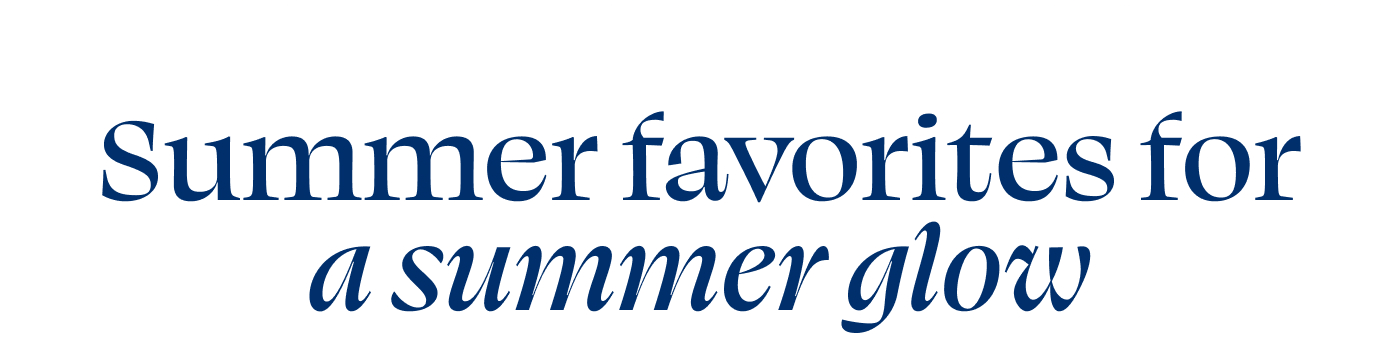 Summer favorites for a summer glow