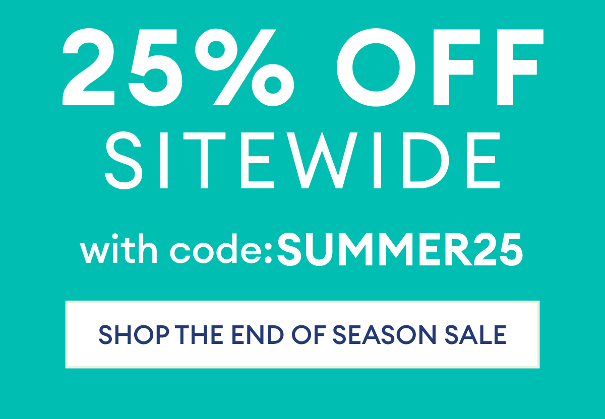 25% OFF SITEWIDE WITH CODE SUMMER25