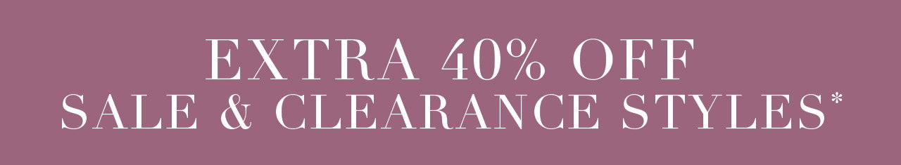 Extra 40% Off Sale & Clearance Styles*