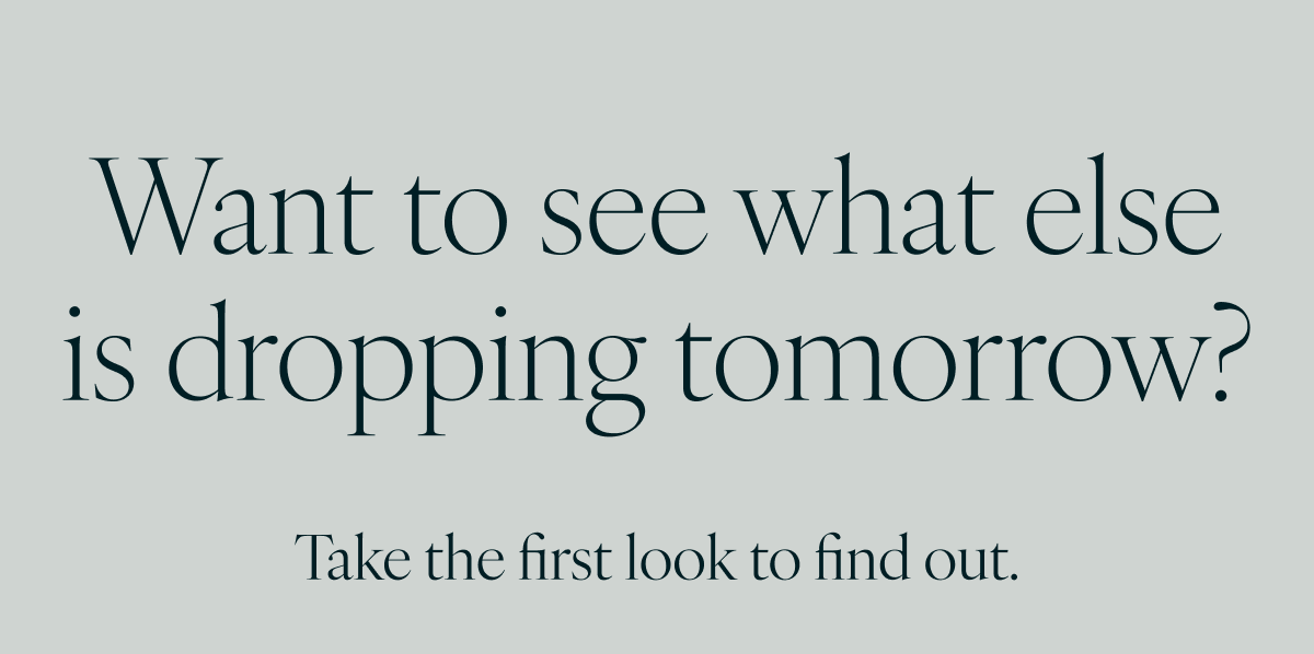 Want to see what else is dropping tomorrow? Take the first look to find out.